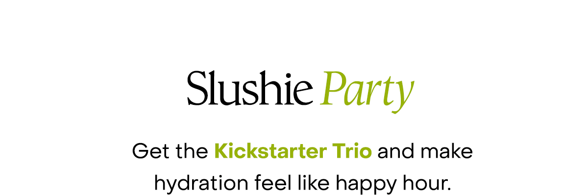 Slushie Party - Get the Kickstarter Trio and make hydration feel like happy hour.
