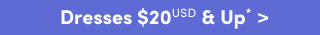 Dresses $20USD* & Up>