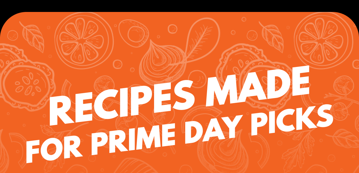 Recipes Made For Prime Day Picks