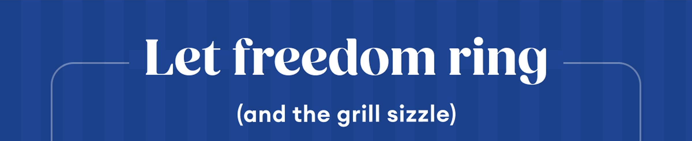 Let freedom ring | (and the grill sizzle)
