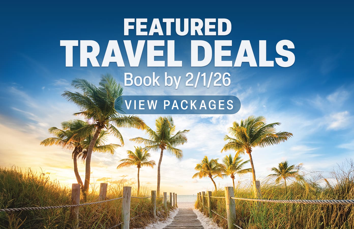 Featured Travel Deals Book by 2/1/26 View Packages