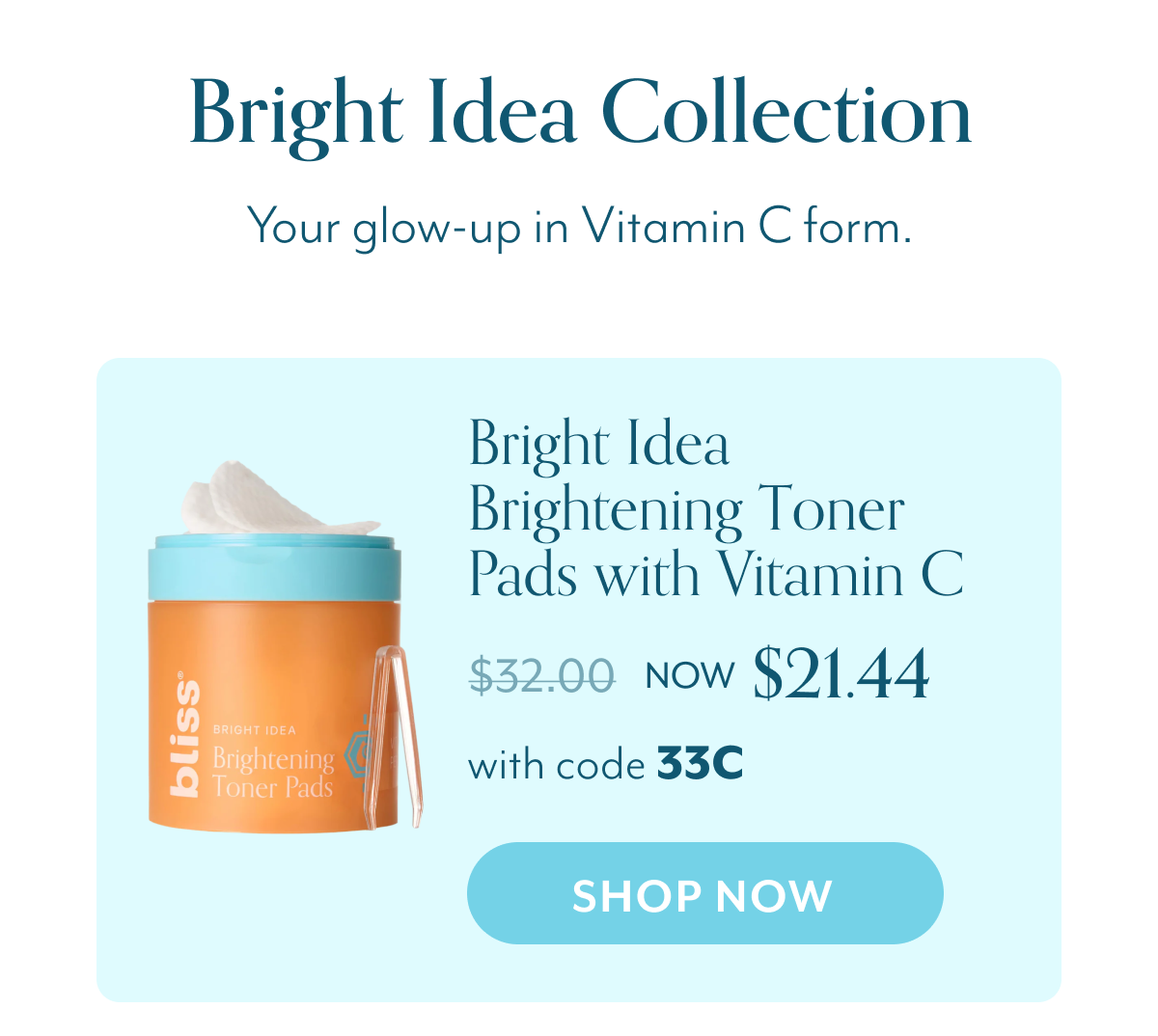 Bright Idea Collection Your glow-up in Vitamin C form. Bright Idea Brightening Toner Pads with Vitamin C