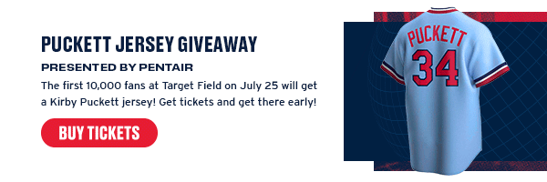 The first 10,000 fans at Target Field on July 25 will get a Kirby Puckett jersey! Get tickets and get there early! Buy Tickets.