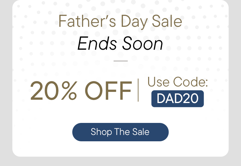 Father's Day Sale Ends Soon - 20% OFF use Code: DAD20  Shop The Sale