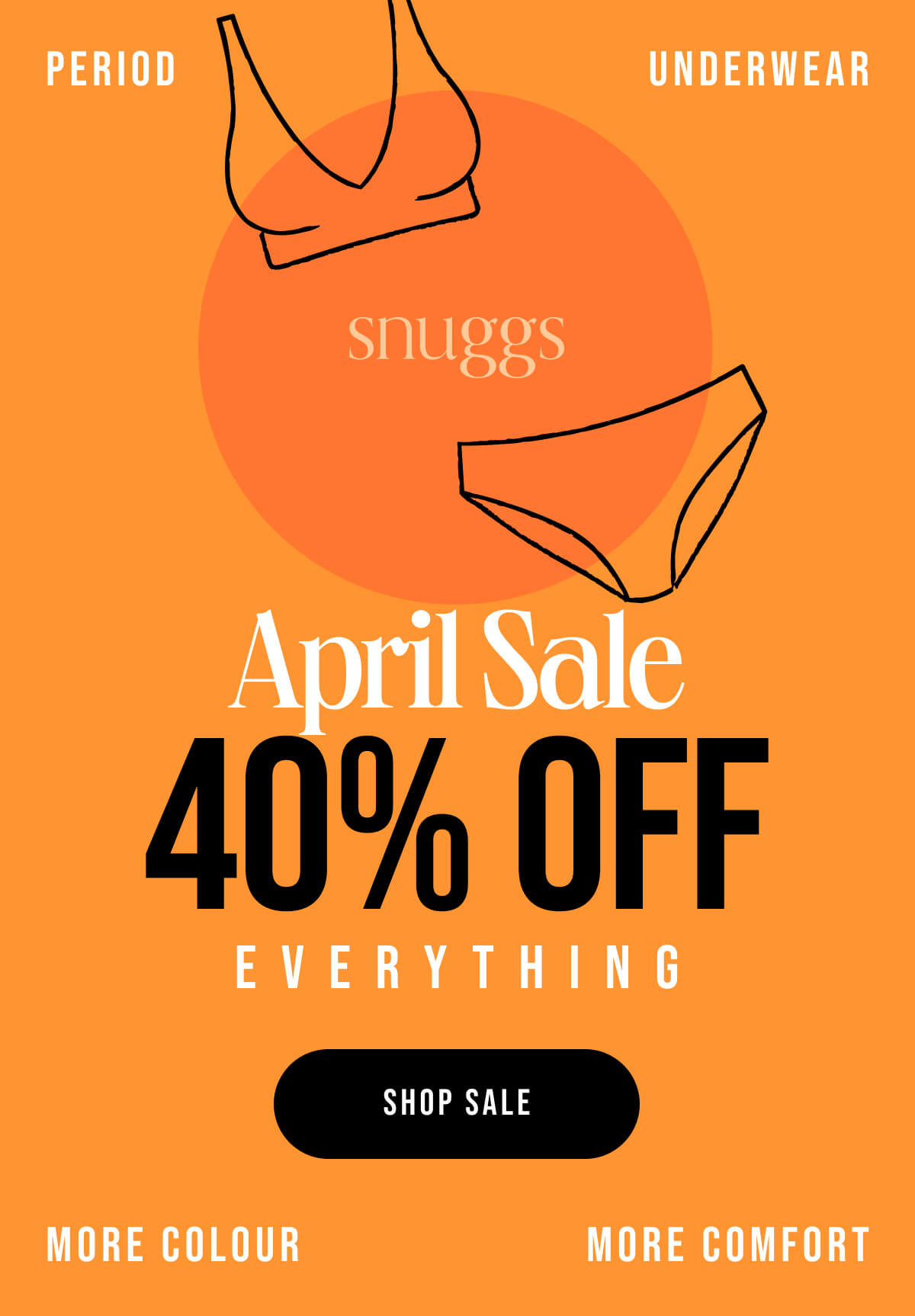 Period underwear April Sale 40% off everything SHOP sale More colour more comfort
