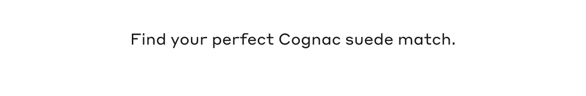 Find your perfect Cognac suede match.