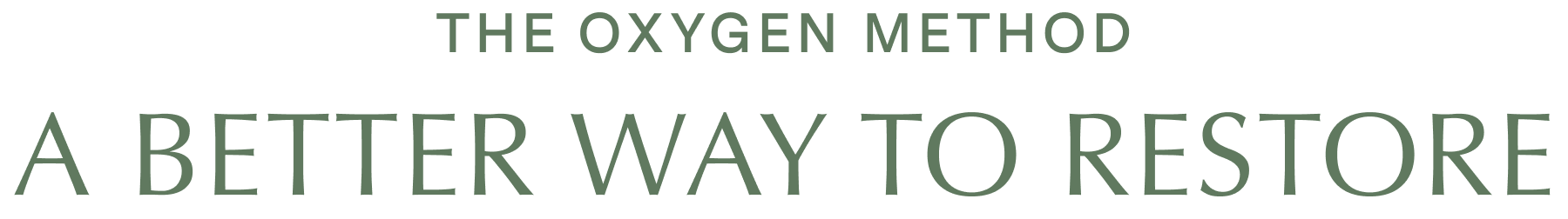 THE OXYGEN METHOD: A BETTER WAY TO RESTORE
