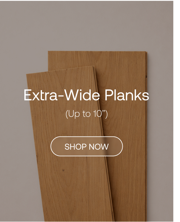 Extra-wide planks. (Up to 10")