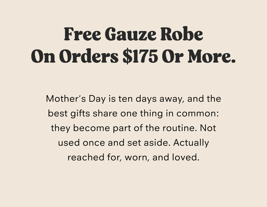 Free Gauze Robe on Order $175 or More