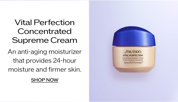 Vital Perfection Concentrated Supreme Cream An anti-aging moisturizer that provides 24-hour moisture and firmer skin.