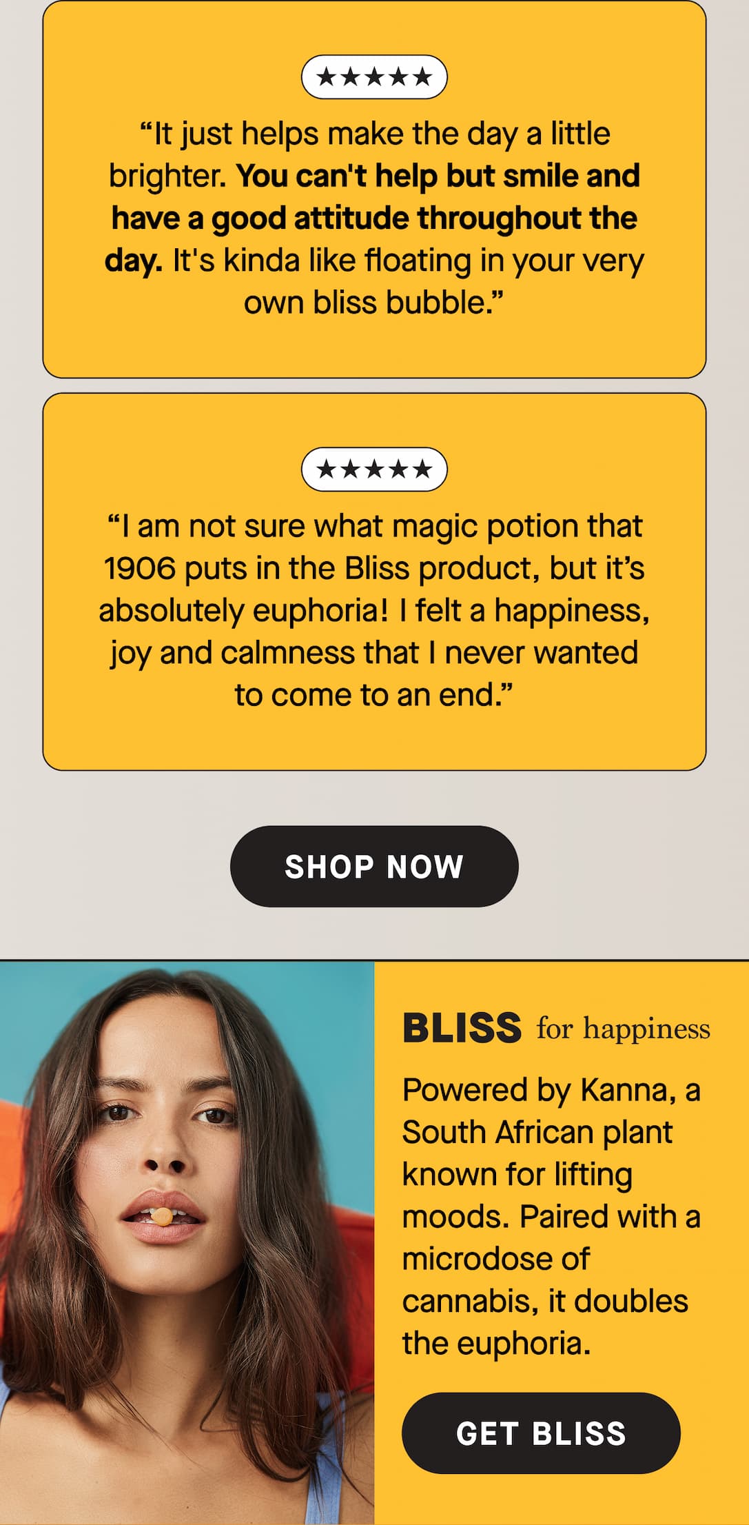 It just helps make the day a little brighter. You can't help but smile and have a good attitude throughout the day. It's kinda like floating in your very own bliss bubble. I am not sure what magic potion that 1906 puts in the Bliss product, but it's absolutely euphoria! I felt a happiness, joy and calmness that I never wanted to come to an end.