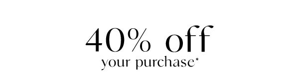 40% off your purchase