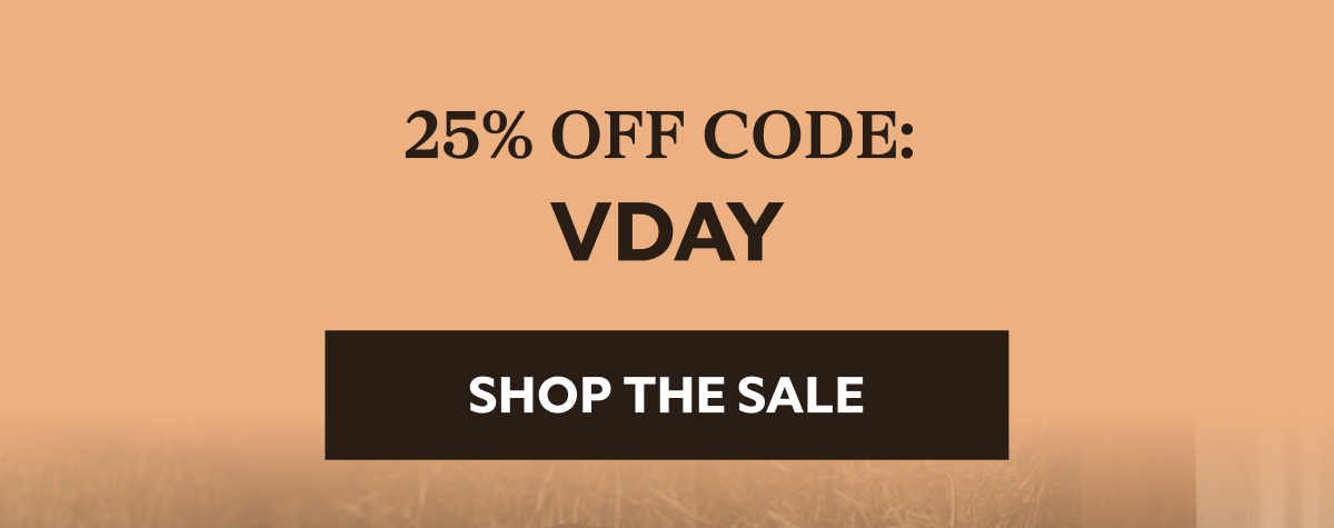 25% OFF CODE:  VDAY SHOP THE SALE 