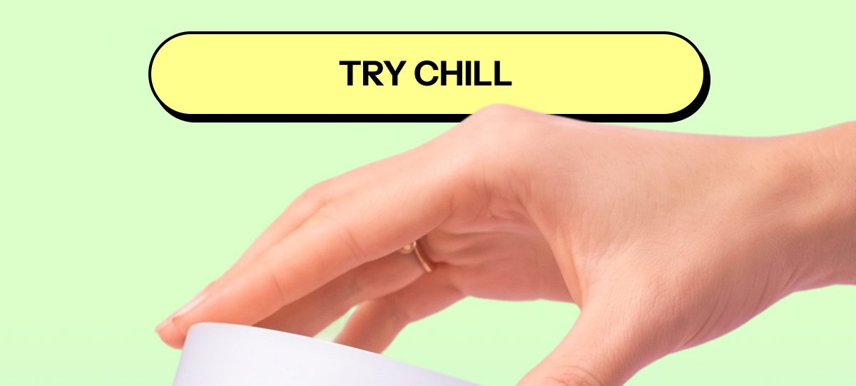 Hand reaching for a white bowl with the text 'Try Chill' above it.