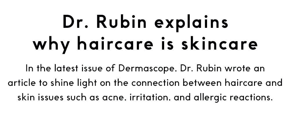 Dr. Rubin explains why haircare is skincare