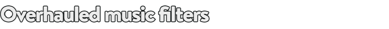 Overhauled music filters