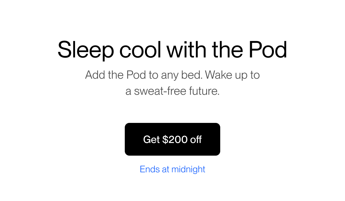 Sleep cool with the Pod Add the Pod to any bed. Wake up to a sweat-free future.