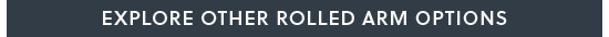 Explore Other Rolled Arm Options