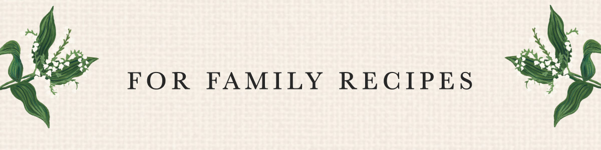 For family recipes