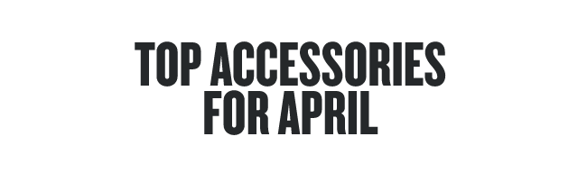 Top Accessories For April