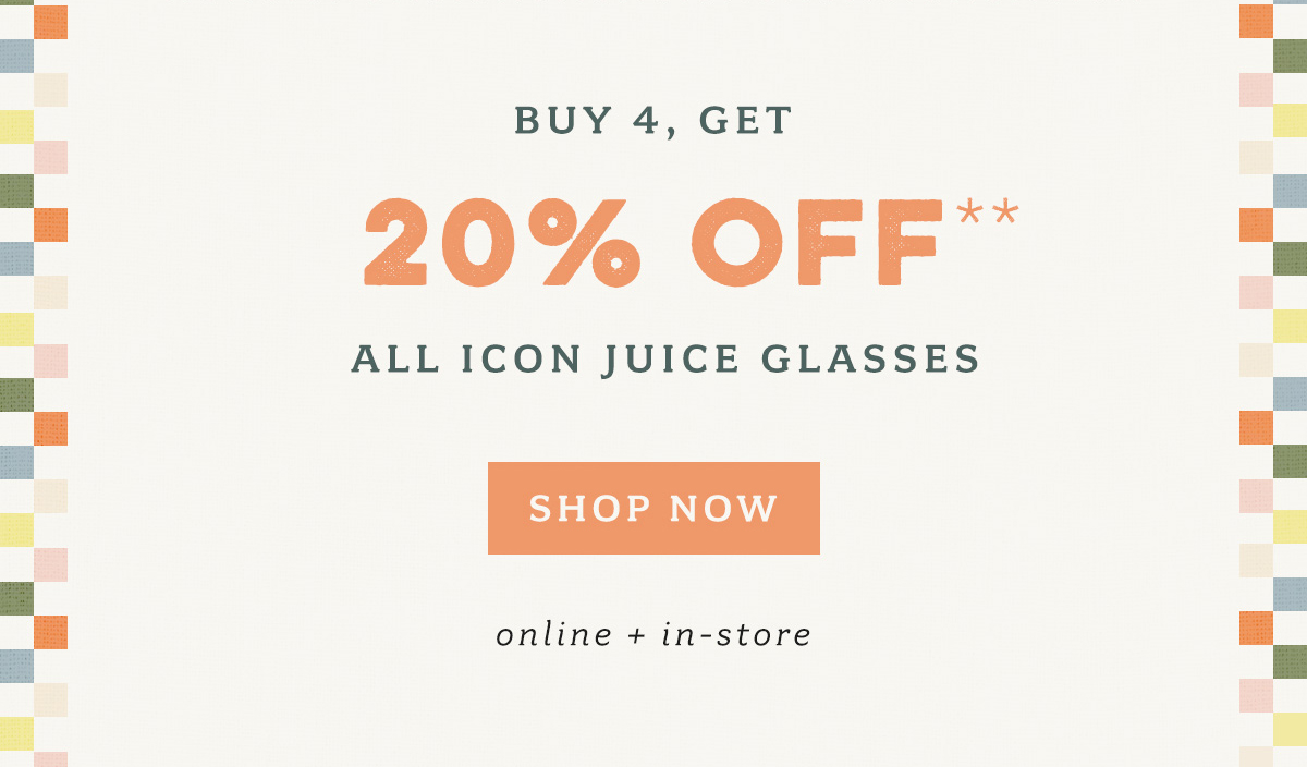 Buy 4, Get 20% Off** All Icon Juice Glasses Shop Now