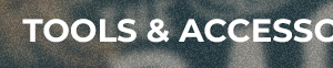TOOLS & ACCESSORIES