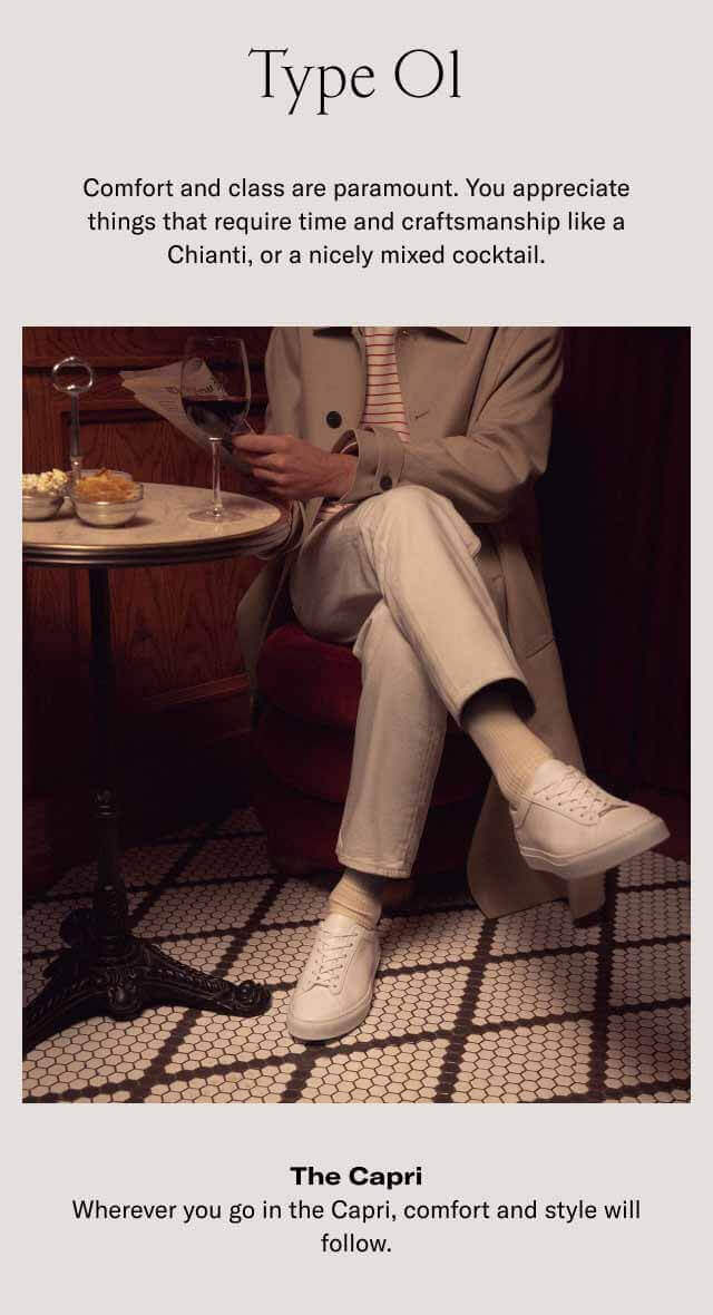 Type 1: Comfort and class are paramount. You appreciate things that require time and craftsmanship like a Chianti, or a nicely mixed cocktail.
