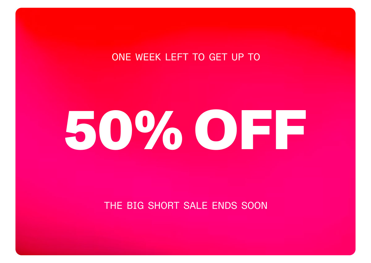 One week left to get up to 50% off: The Big Short Sale ends soon