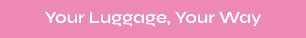 Your Luggage, Your way