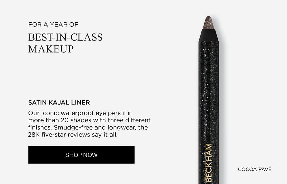 FOR A YEAR OF BEST-IN-CLASS MAKEUP | SATIN KAJAL LINER | Our iconic waterproof eye pencil in more than 20 shades with three different finishes. Sumdge-free and longwear, the 28K five-star reviews say it all. | SHOP NOW