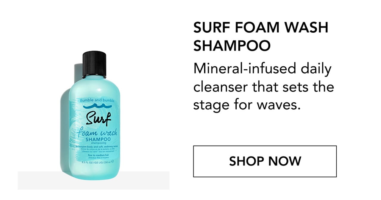 SURF FOAM WASH SHAMPOO | Mineral-infused daily cleanser that sets the stage for waves. | SHOP NOW