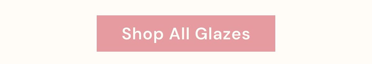 Shop All Glazes