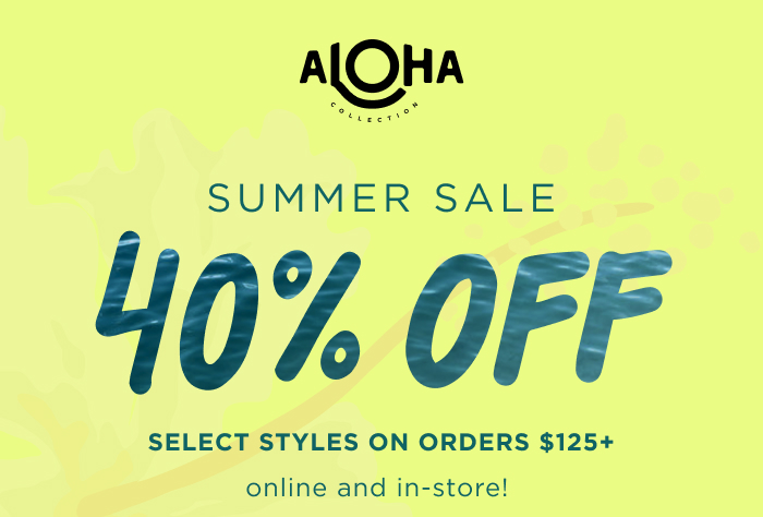 Summer Sale&nbsp;40% OFF Get ready for sun-soaked days with 40% select styles on orders $125+ online and in-store!&nbsp;