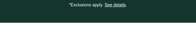 *Exclusions apply. See details
