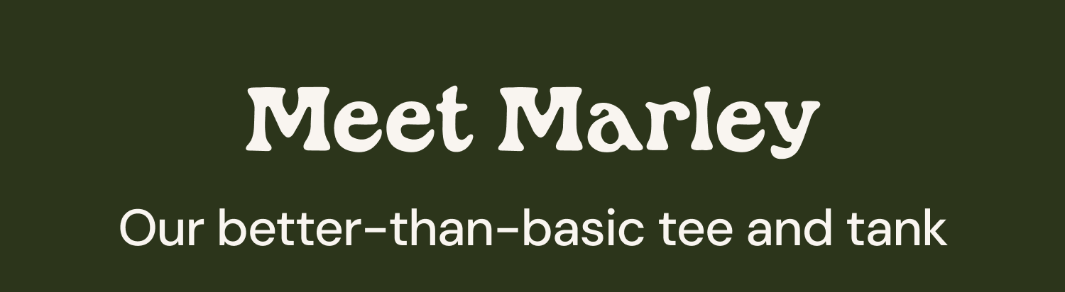 Meet Marley: Our better-than-basic tee and tank