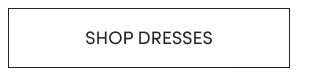 SHOP DRESSES