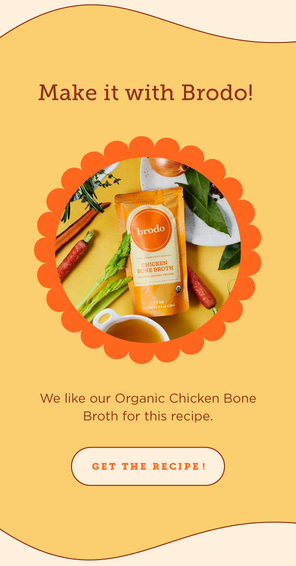 Make it with Brodo! 
