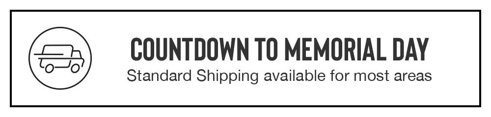 COUNTDOWN TO MEMORIAL DAY | Standard Shipping available for most areas