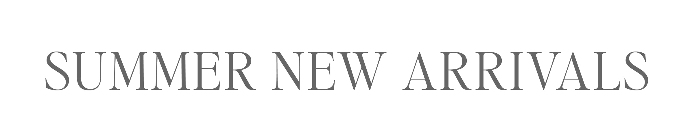 SUMMER NEW ARRIVALS