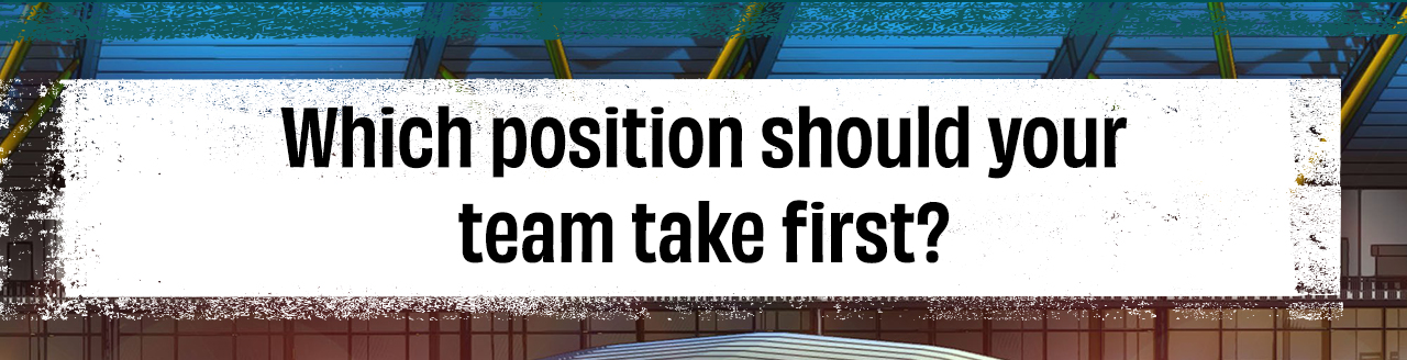 Which Position Should Your Team Take First?