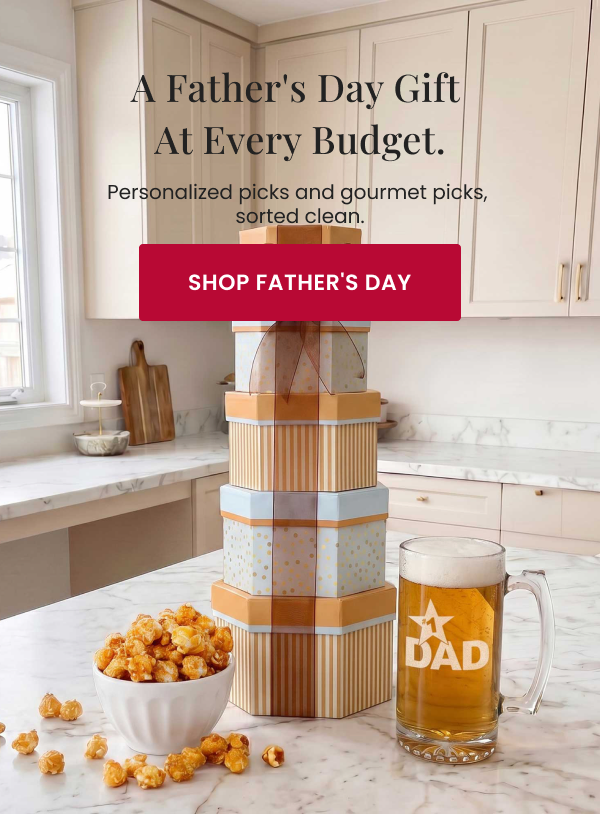 A Father's Day gift at every budget. Personalized picks and gourmet picks, sorted clean. Shop Father's Day.