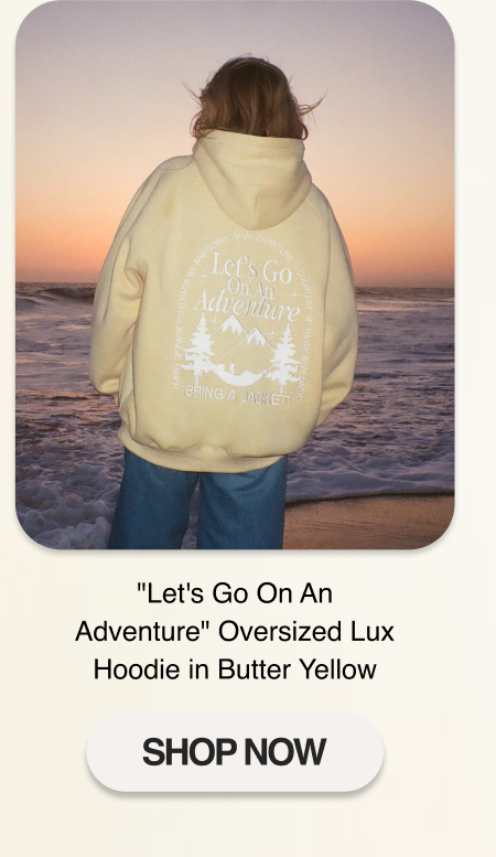 "Let's Go On An Adventure" Oversized Lux Hoodie in Butter Yellow