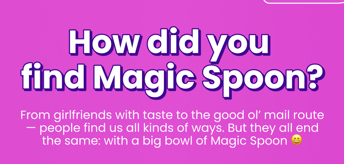 How did you find Magic Spoon?