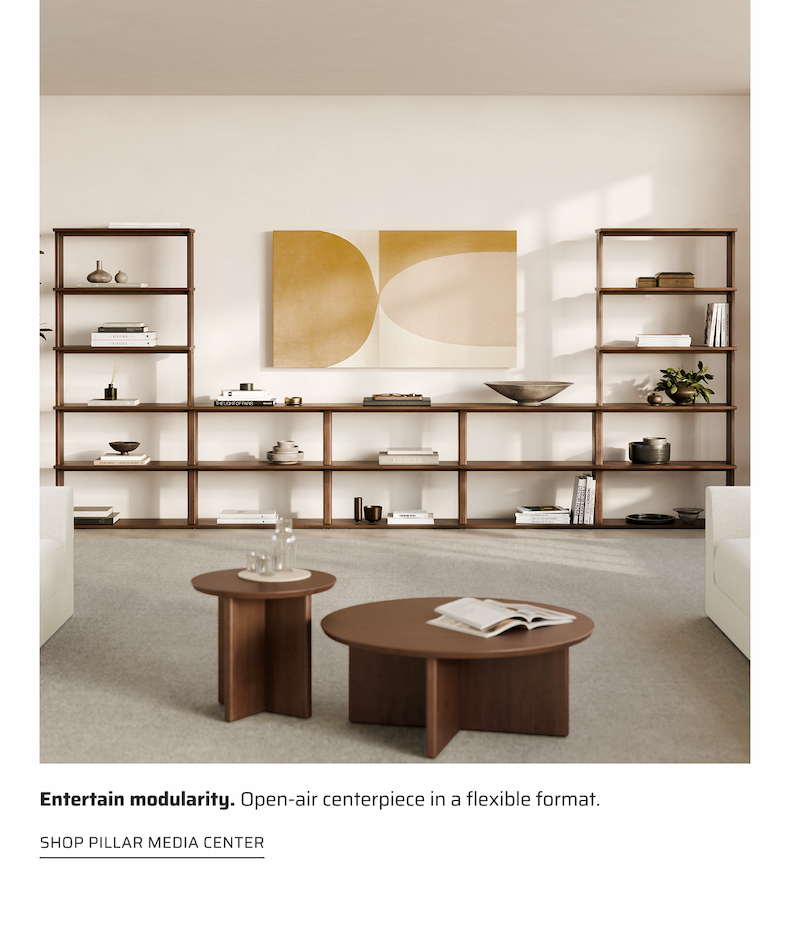Entertain modularity. Open-air centerpiece in a flexible format. Shop Pillar Media Center