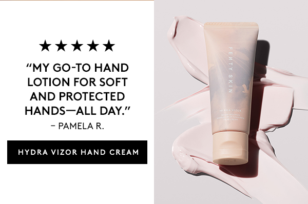 "MY GO-TO HAND LOTION FOR SOFT HANDS–ALL DAY." - PAMELA R. HYDRA VIZOR HAND CREAM