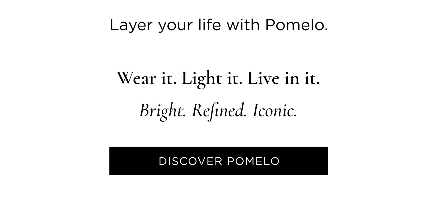 A scent designed to move with you — from morning to evening, from skin to space. Pomelo for You Bright, crisp and uplifting. Worn on the skin, it brings clarity, energy, and effortless modernity. Pomelo for your Home Candles and diffusers that fill your space with light — fresh, radiant, and quietly elegant. Layer your life with Pomelo. Wear it. Light it. Live in it. Bright. Refined. Iconic.