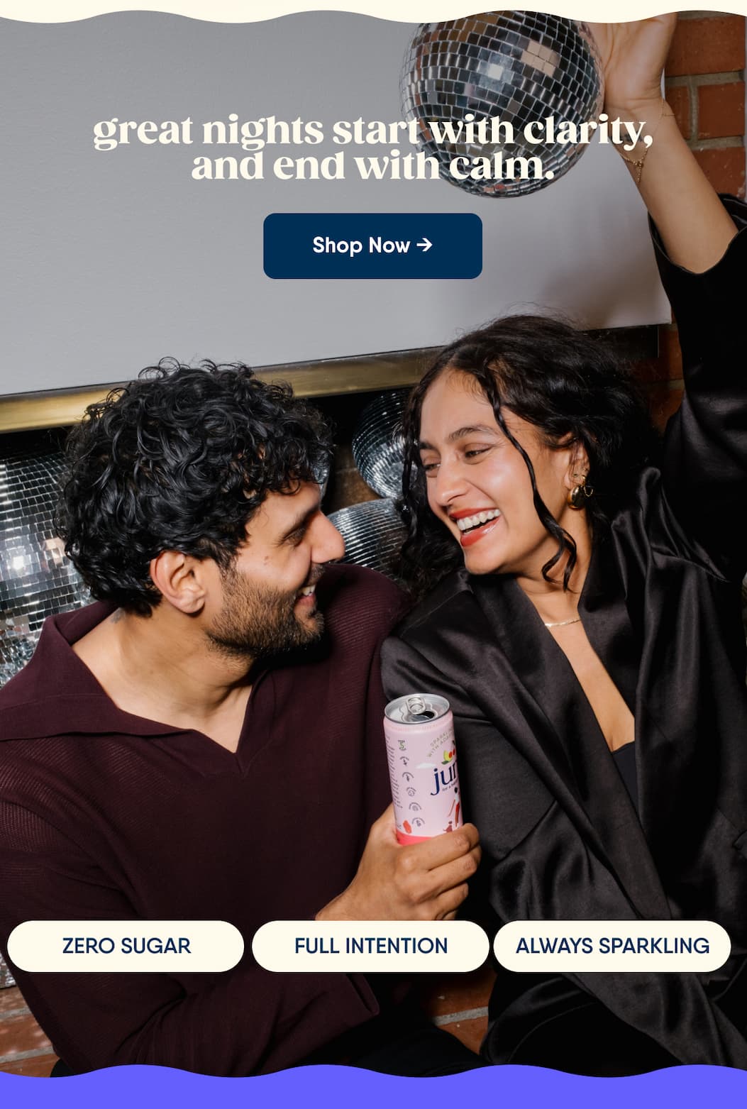 Great Nights Start With Clarity, And End With Calm. Shop Now → Zero Sugar. Full Intention. Always Sparkling