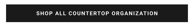 SHOP ALL COUNTERTOP ORGANIZATION