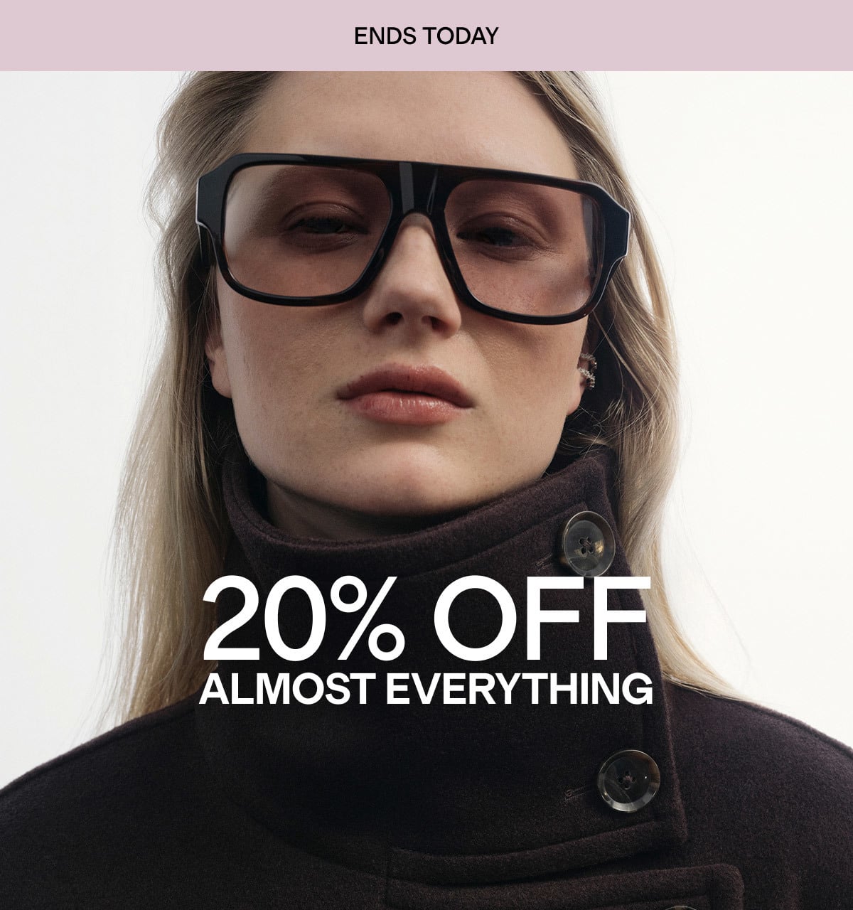 ENDS TODAY | 20% OFF ALMOST EVERYTHING