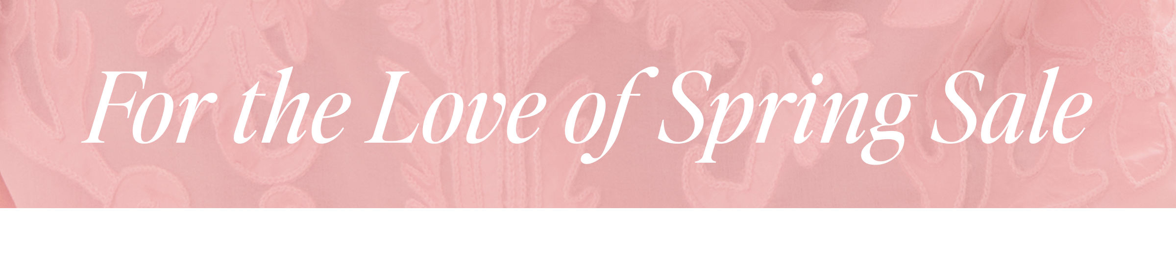 FOR THE LOVE OF SPRING SALE